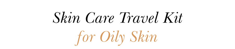 Skin Care Travel Kit for Oily Skin