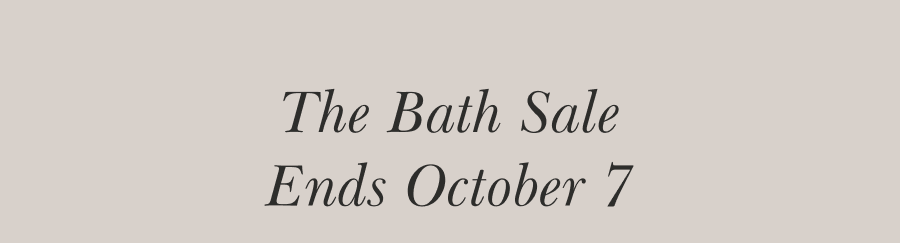 The Bath Sale Ends October 7